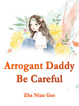 Arrogant Daddy, Be Careful